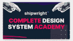 Shipwright – Complete Design System Academy