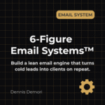 Dennis Demori – 6-Figure Email System™ + Client Acquisition Accelerator Bundle™